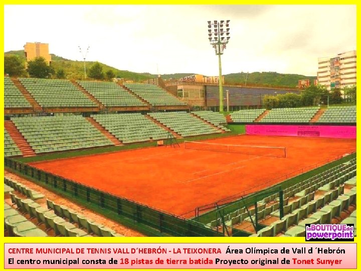 CENTRE MUNICIPAL DE TENNIS VALL D´HEBRÓN - LA TEIXONERA Área Olímpica de Vall d