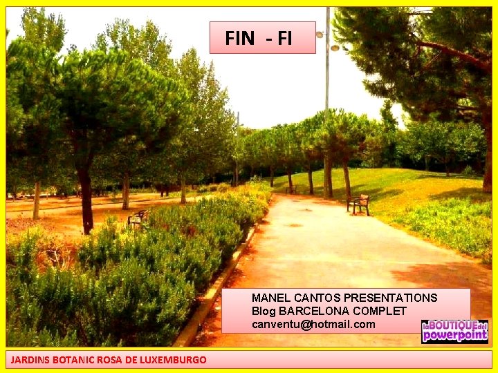  FIN - FI MANEL CANTOS PRESENTATIONS Blog BARCELONA COMPLET canventu@hotmail. com JARDINS BOTANIC