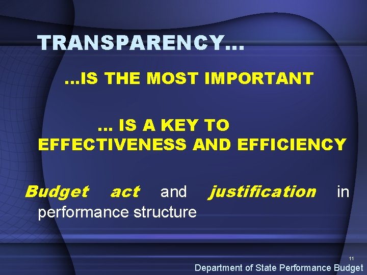 TRANSPARENCY… …IS THE MOST IMPORTANT … IS A KEY TO EFFECTIVENESS AND EFFICIENCY Budget