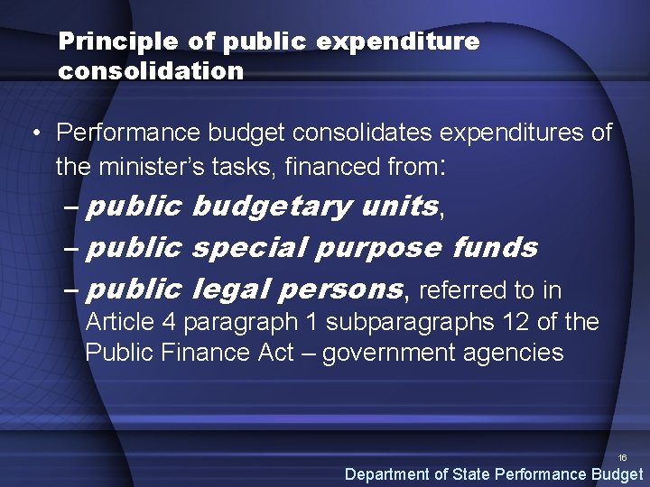 Principle of public expenditure consolidation • Performance budget consolidates expenditures of the minister’s tasks,