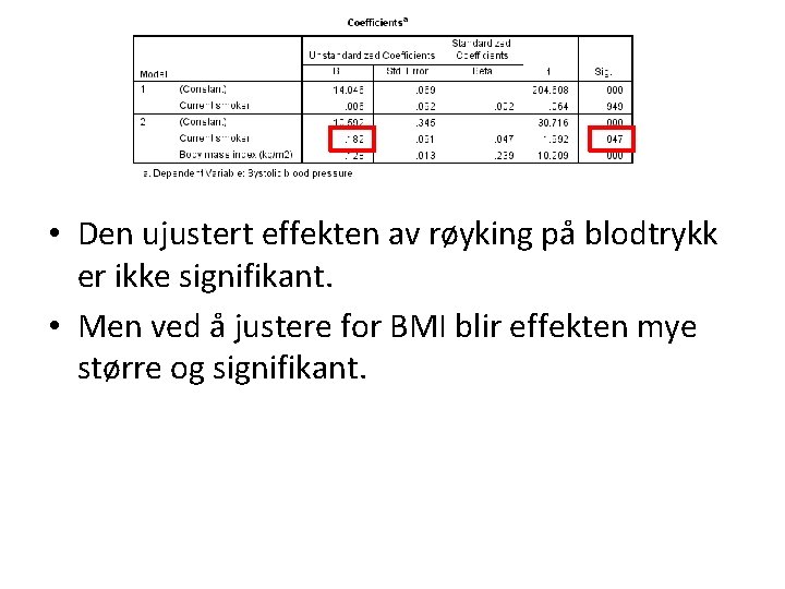  • Den ujustert effekten av røyking på blodtrykk er ikke signifikant. • Men
