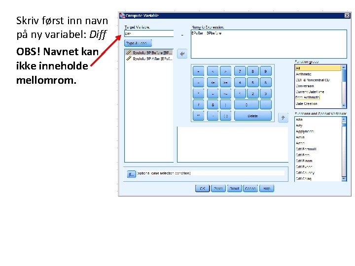 Skriv først inn navn på ny variabel: Diff OBS! Navnet kan ikke inneholde mellomrom.