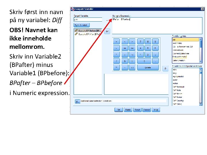 Skriv først inn navn på ny variabel: Diff OBS! Navnet kan ikke inneholde mellomrom.