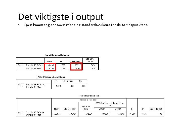 Det viktigste i output • Først kommer gjennomsnittene og standardavvikene for de to tidspunktene