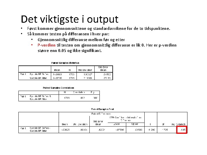 Det viktigste i output • • Først kommer gjennomsnittene og standardavvikene for de to