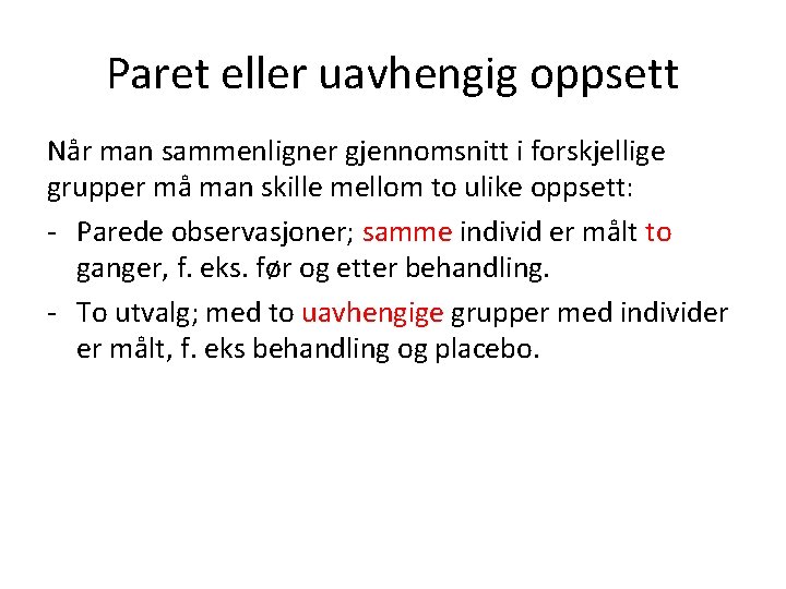 Paret eller uavhengig oppsett Når man sammenligner gjennomsnitt i forskjellige grupper må man skille