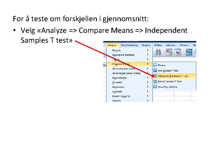 For å teste om forskjellen i gjennomsnitt: • Velg «Analyze => Compare Means =>