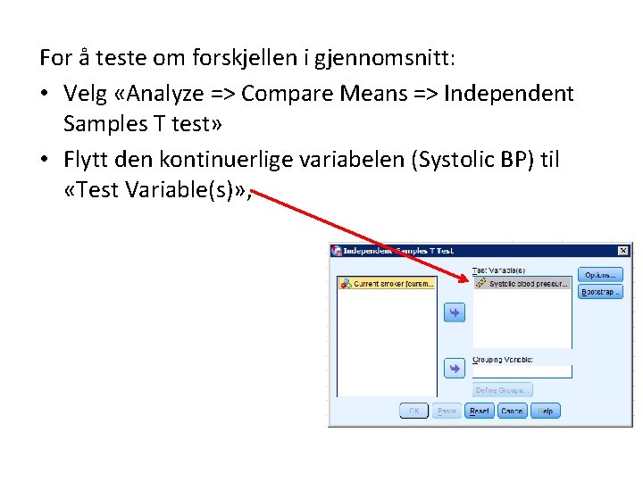 For å teste om forskjellen i gjennomsnitt: • Velg «Analyze => Compare Means =>