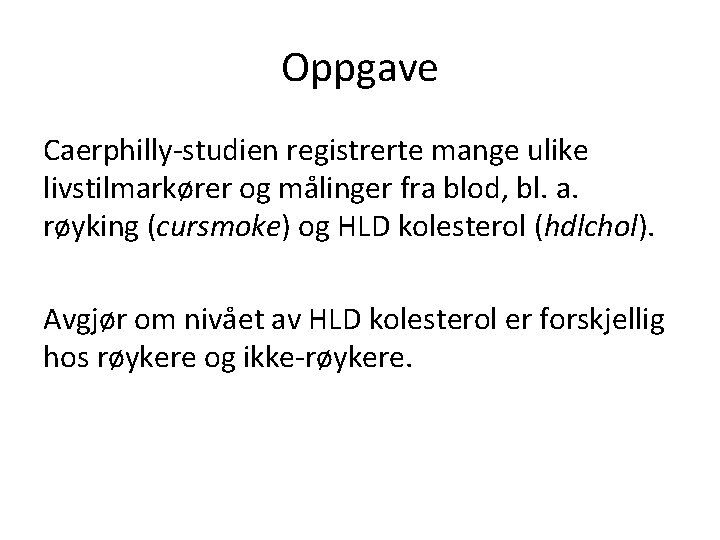 Oppgave Caerphilly-studien registrerte mange ulike livstilmarkører og målinger fra blod, bl. a. røyking (cursmoke)
