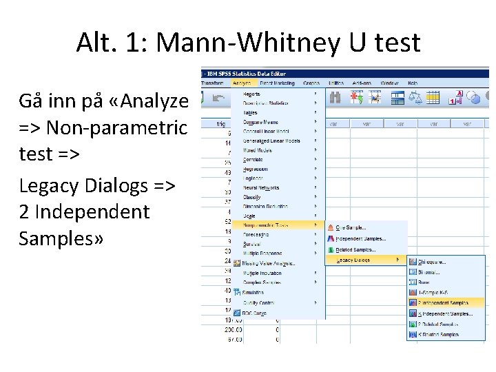 Alt. 1: Mann-Whitney U test Gå inn på «Analyze => Non-parametric test => Legacy