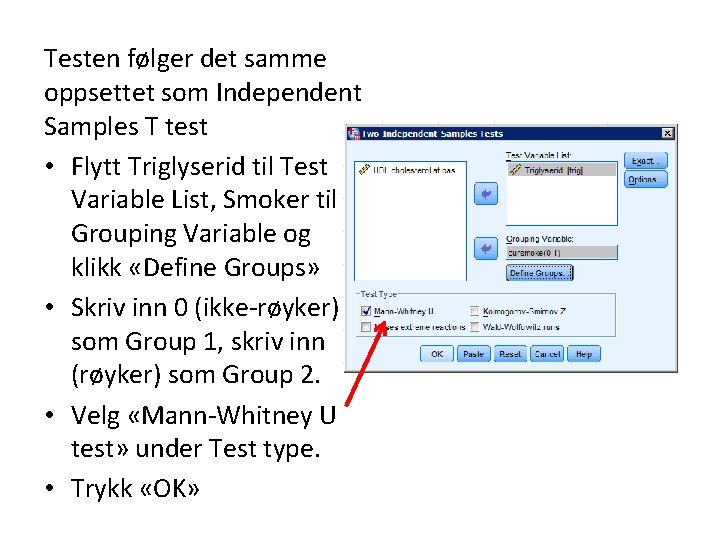 Testen følger det samme oppsettet som Independent Samples T test • Flytt Triglyserid til