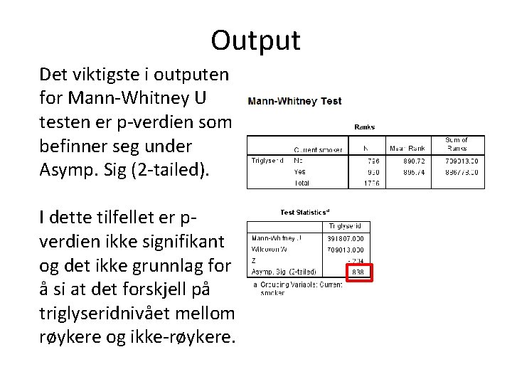 Output Det viktigste i outputen for Mann-Whitney U testen er p-verdien som befinner seg