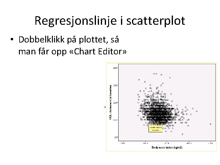 Regresjonslinje i scatterplot • Dobbelklikk på plottet, så man får opp «Chart Editor» 