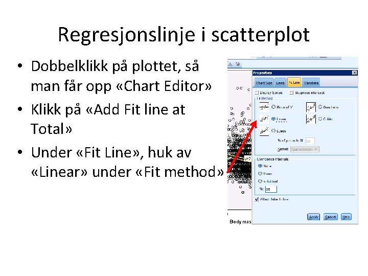 Regresjonslinje i scatterplot • Dobbelklikk på plottet, så man får opp «Chart Editor» •