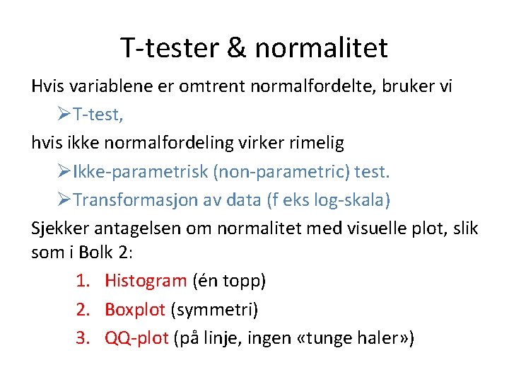 T-tester & normalitet Hvis variablene er omtrent normalfordelte, bruker vi ØT-test, hvis ikke normalfordeling