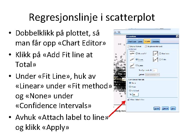 Regresjonslinje i scatterplot • Dobbelklikk på plottet, så man får opp «Chart Editor» •