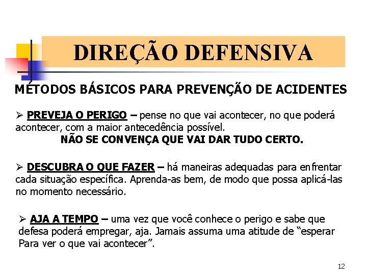 DIREÇÃO DEFENSIVA MÉTODOS BÁSICOS PARA PREVENÇÃO DE ACIDENTES Ø PREVEJA O PERIGO – pense