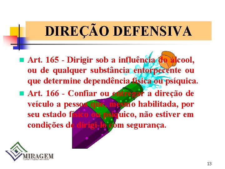 DIREÇÃO DEFENSIVA Art. 165 - Dirigir sob a influência do álcool, ou de qualquer