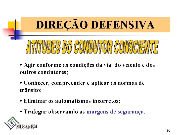 DIREÇÃO DEFENSIVA • Agir conforme as condições da via, do veículo e dos outros