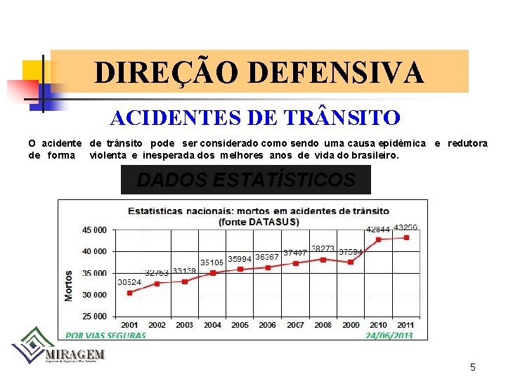 DIREÇÃO DEFENSIVA ACIDENTES DE TR NSITO O acidente de trânsito pode ser considerado como