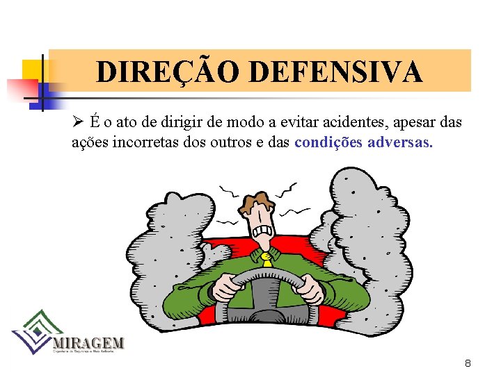 DIREÇÃO DEFENSIVA Ø É o ato de dirigir de modo a evitar acidentes, apesar