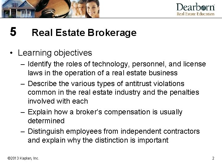 5 Real Estate Brokerage • Learning objectives – Identify the roles of technology, personnel,