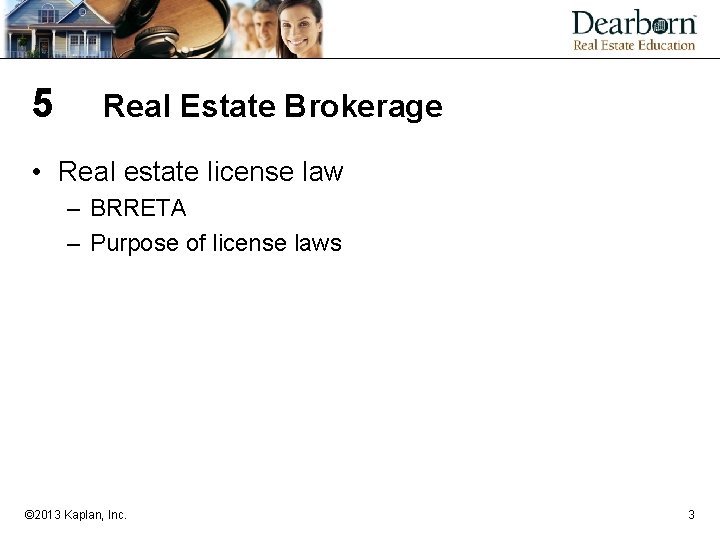 5 Real Estate Brokerage • Real estate license law – BRRETA – Purpose of