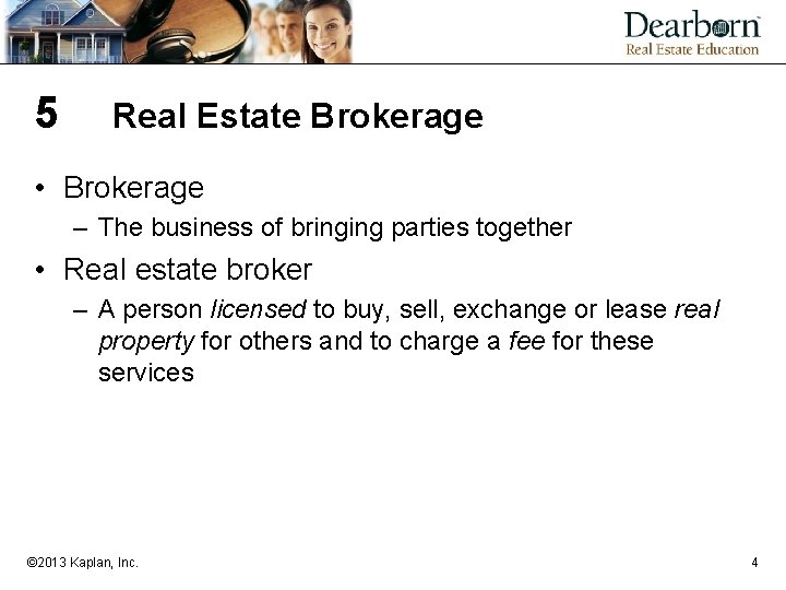 5 Real Estate Brokerage • Brokerage – The business of bringing parties together •