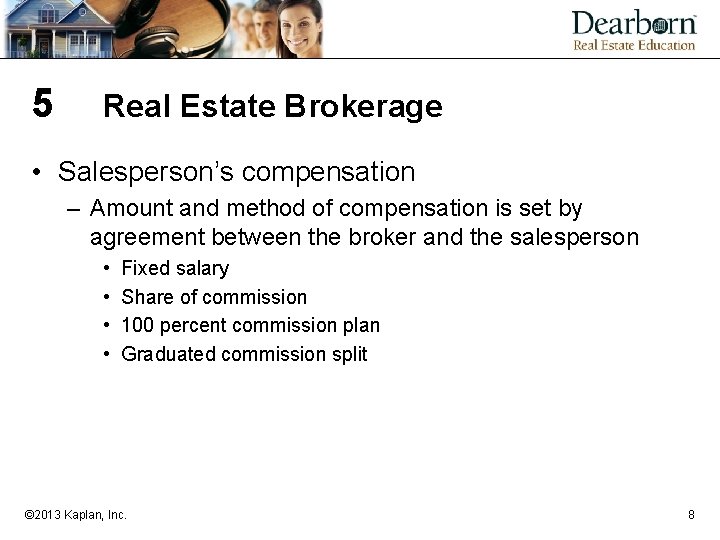 5 Real Estate Brokerage • Salesperson’s compensation – Amount and method of compensation is