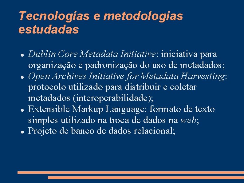 Tecnologias e metodologias estudadas Dublin Core Metadata Initiative: iniciativa para organização e padronização do