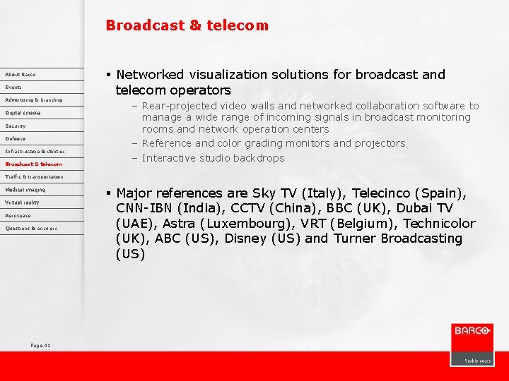 Broadcast & telecom About Barco Events Advertising & branding Digital cinema Security Defense Infrastructure