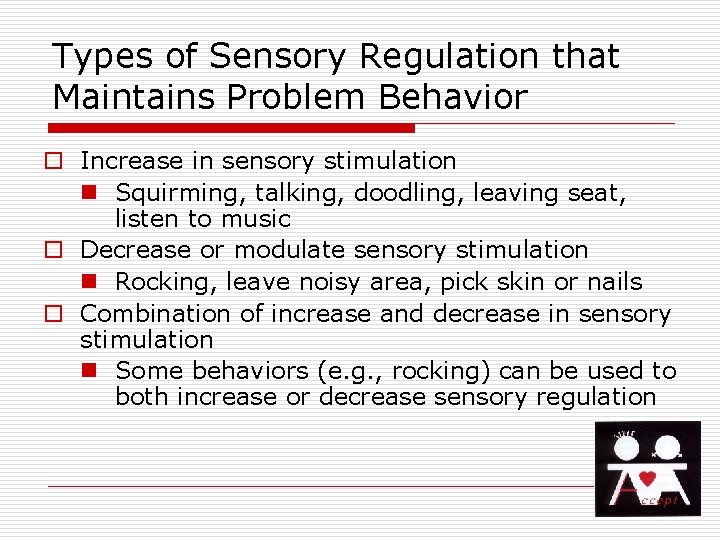 Types of Sensory Regulation that Maintains Problem Behavior o Increase in sensory stimulation n