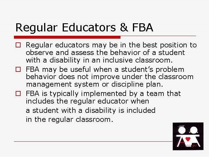 Regular Educators & FBA o Regular educators may be in the best position to
