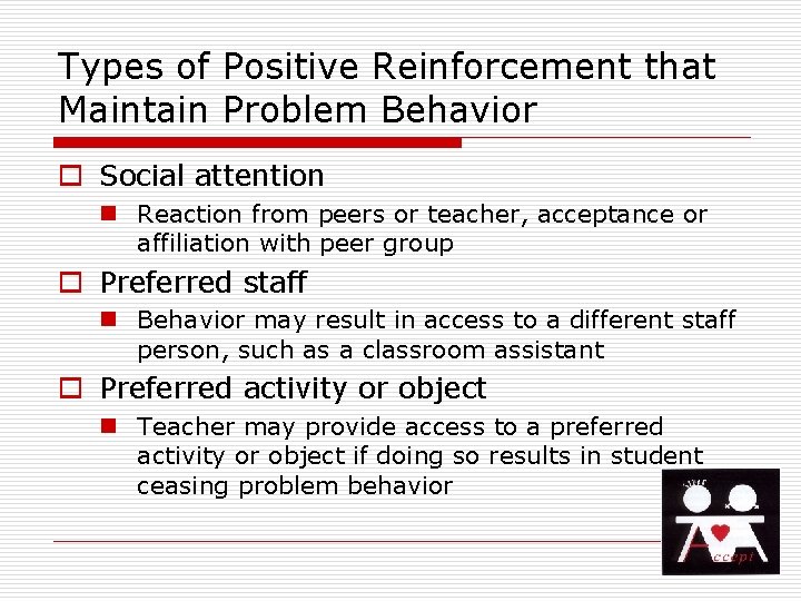 Types of Positive Reinforcement that Maintain Problem Behavior o Social attention n Reaction from