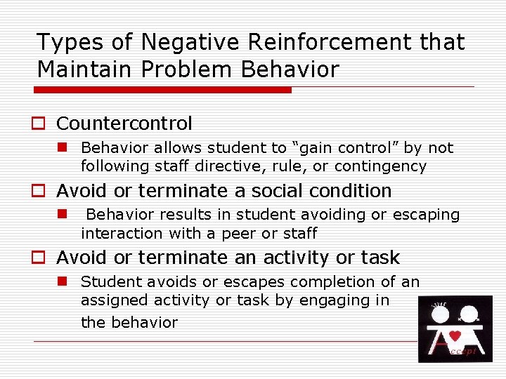 Types of Negative Reinforcement that Maintain Problem Behavior o Countercontrol n Behavior allows student