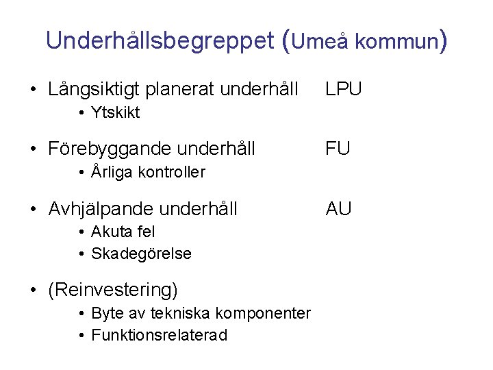 Underhållsbegreppet (Umeå kommun) • Långsiktigt planerat underhåll LPU • Ytskikt • Förebyggande underhåll FU