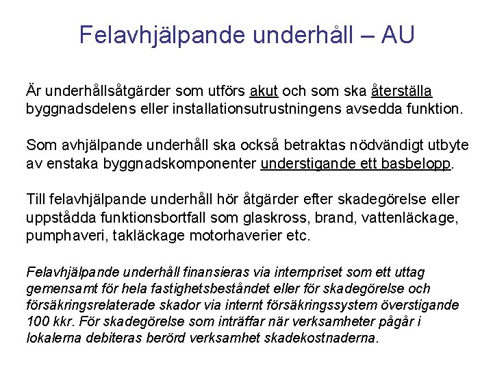 Felavhjälpande underhåll – AU Är underhållsåtgärder som utförs akut och som ska återställa byggnadsdelens