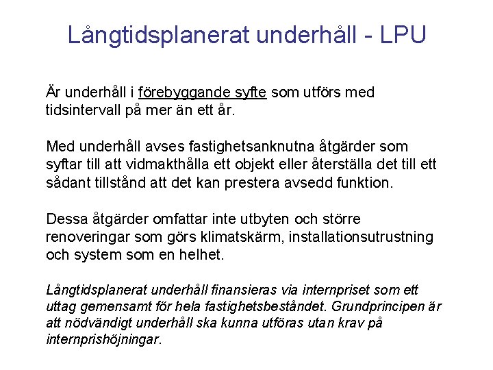 Långtidsplanerat underhåll - LPU Är underhåll i förebyggande syfte som utförs med tidsintervall på