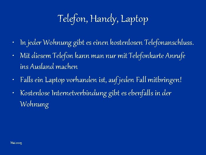 Telefon, Handy, Laptop • In jeder Wohnung gibt es einen kostenlosen Telefonanschluss. • Mit