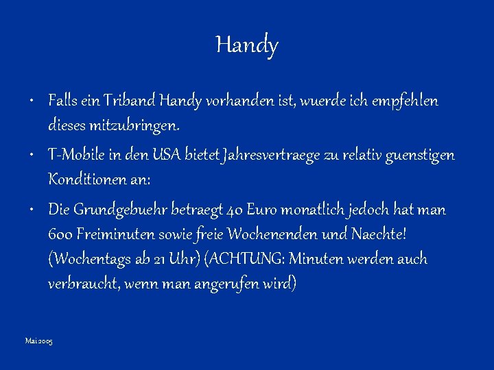 Handy • Falls ein Triband Handy vorhanden ist, wuerde ich empfehlen dieses mitzubringen. •