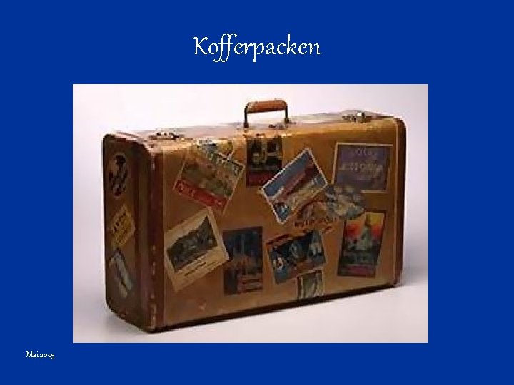 Kofferpacken Mai 2005 