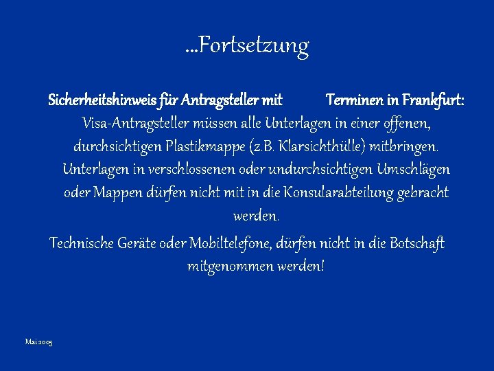 …Fortsetzung Sicherheitshinweis für Antragsteller mit Terminen in Frankfurt: Visa-Antragsteller müssen alle Unterlagen in einer
