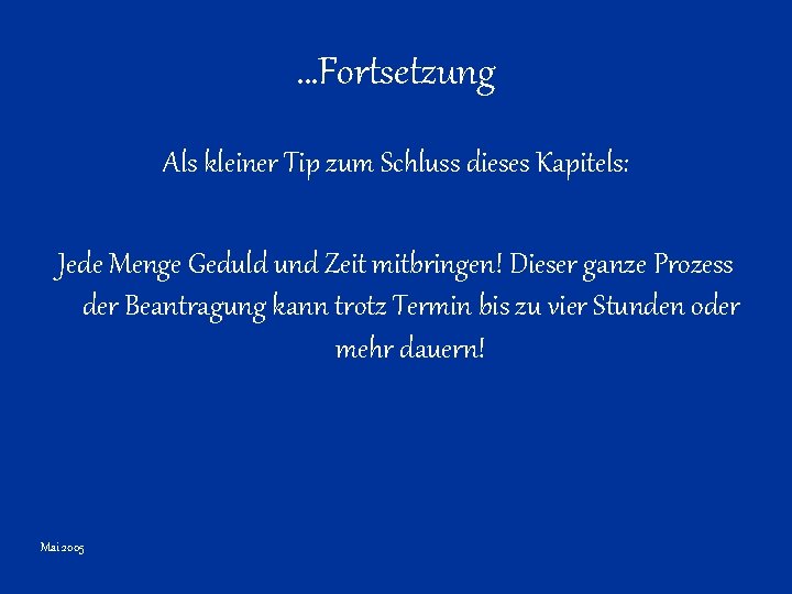 …Fortsetzung Als kleiner Tip zum Schluss dieses Kapitels: Jede Menge Geduld und Zeit mitbringen!