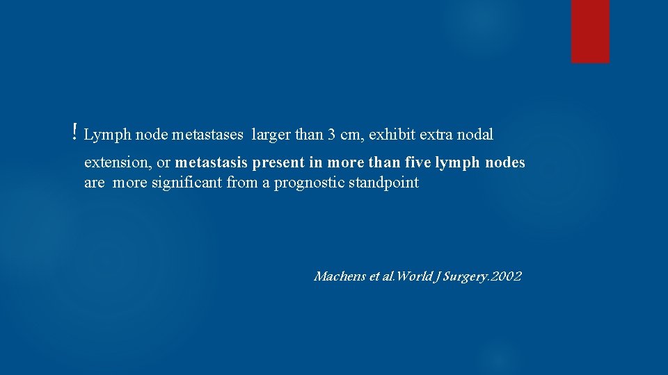 ! Lymph node metastases larger than 3 cm, exhibit extra nodal extension, or metastasis