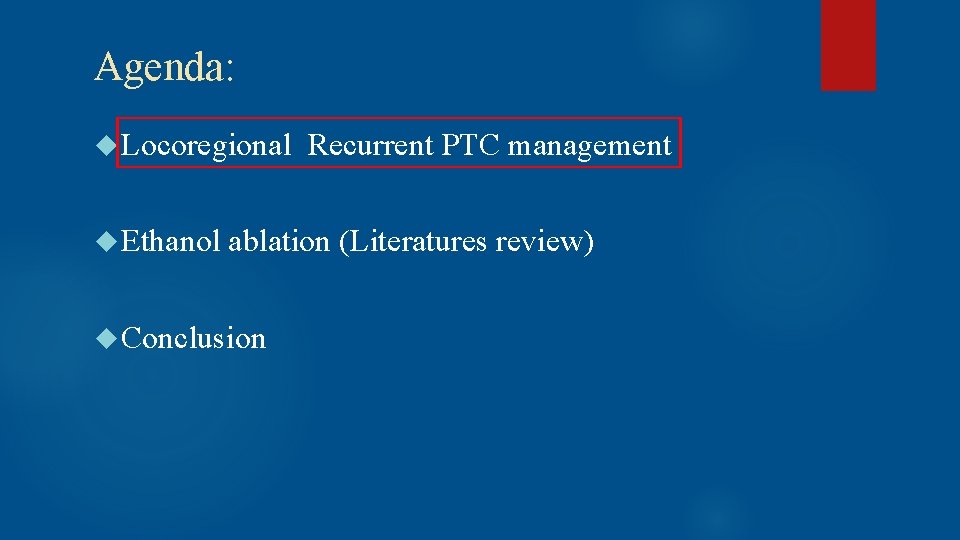 Agenda: Locoregional Recurrent PTC management Ethanol ablation (Literatures review) Conclusion 