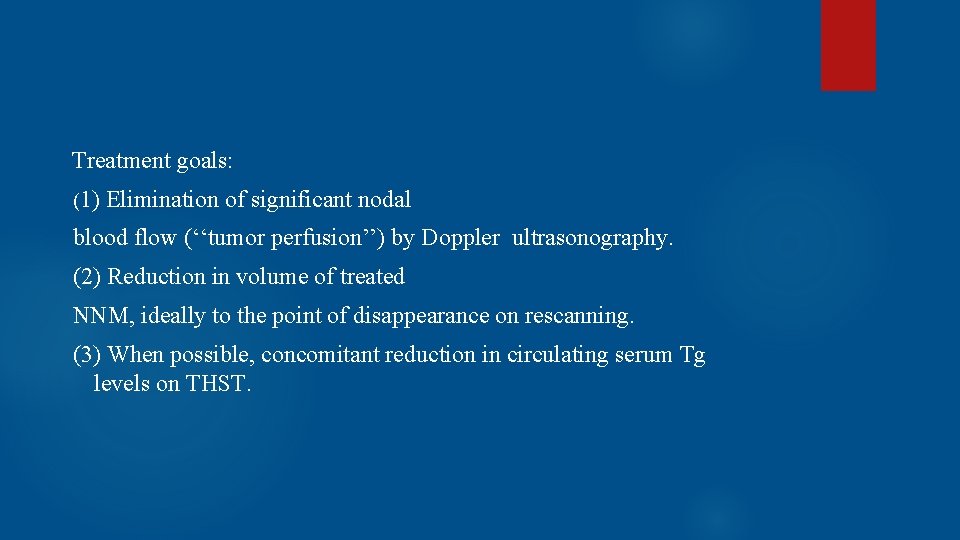  Treatment goals: (1) Elimination of significant nodal blood flow (‘‘tumor perfusion’’) by Doppler