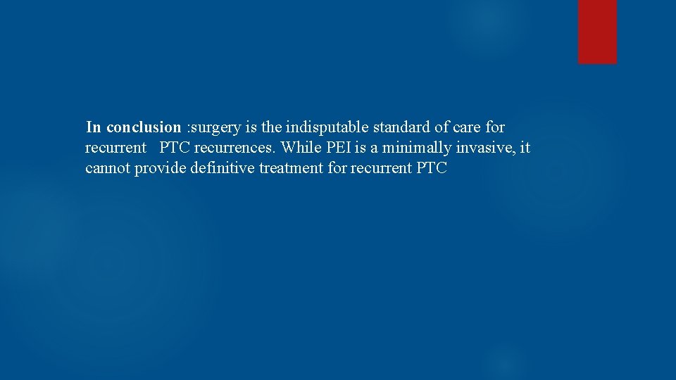 In conclusion : surgery is the indisputable standard of care for recurrent PTC recurrences.