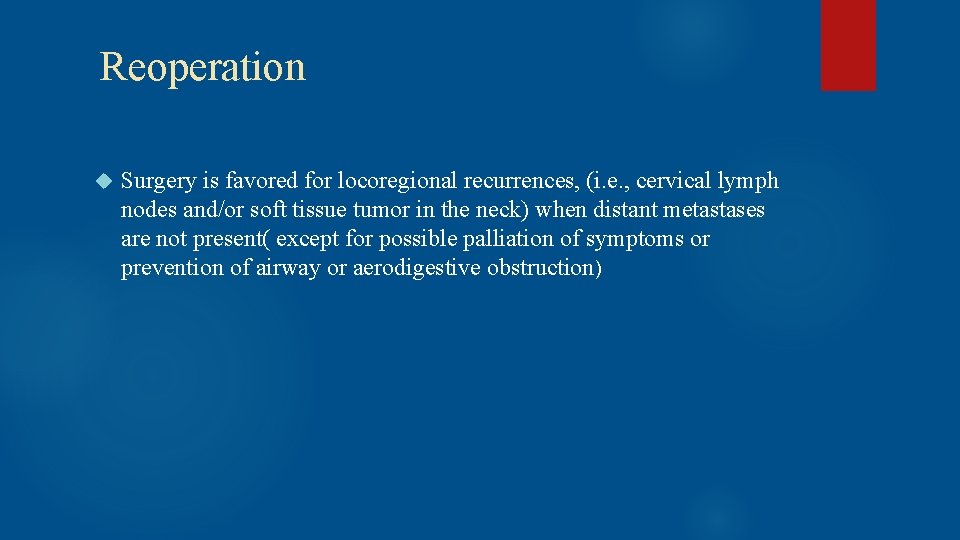  Reoperation Surgery is favored for locoregional recurrences, (i. e. , cervical lymph nodes