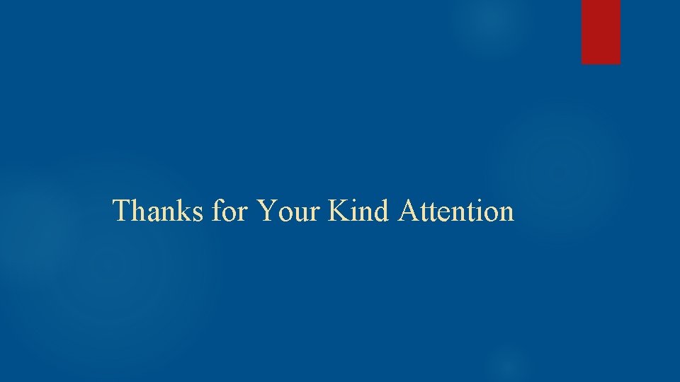 Thanks for Your Kind Attention 