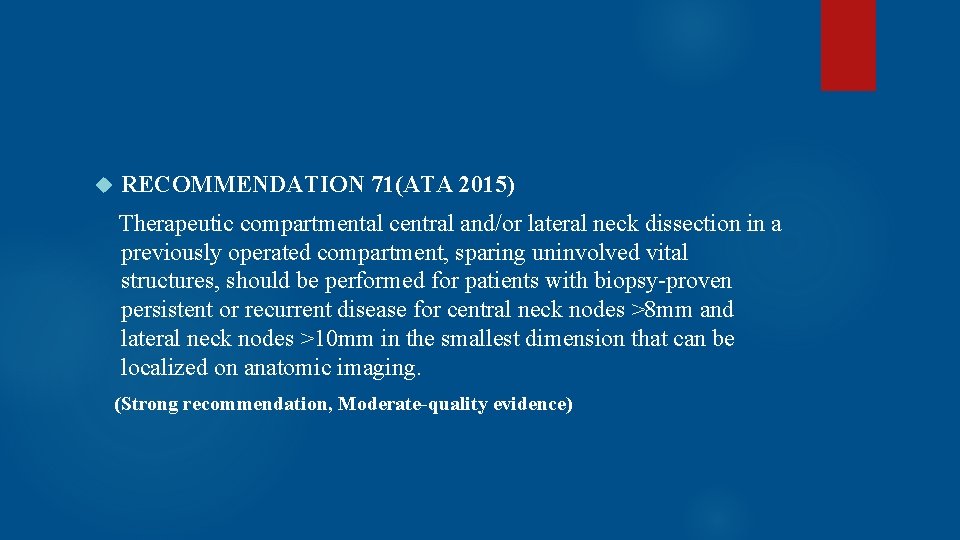  RECOMMENDATION 71(ATA 2015) Therapeutic compartmental central and/or lateral neck dissection in a previously